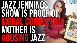 Jazz Jennings Show Is PROOF Of Moral Corruption In America, Mother Is ABUSING Jazz