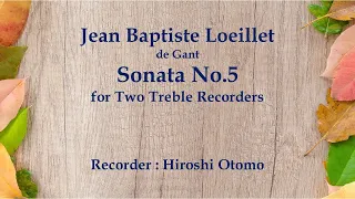 ルイエ：2本のリコーダーのためのソナタ第5番 Loeillet : Sonata No.5 for Two Treble Recorders / 大友浩 Hiroshi Otomo