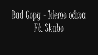 Bad Copy - Idemo odma feat. Skabo