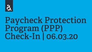 Paycheck Protection Program (PPP) Check-In | 6.3.20