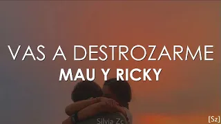 Mau y Ricky - Vas a Destrozarme (Letra)