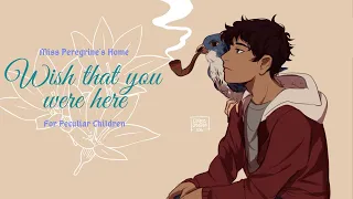 Wish That You Were Here- Miss Peregrine's Home For Peculair Children