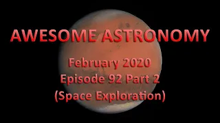 Awesome Astronomy Podcast Ep. 92 Part 2 (Space Exploration) - February 2020