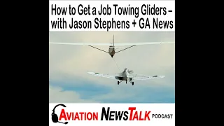 326 How to Get a Job Towing Gliders – Interview Jason Stephens + GA News