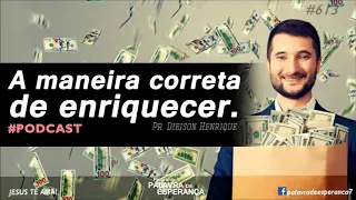 A Maneira Correta de Enriquecer - Pr. Dieison Henrique