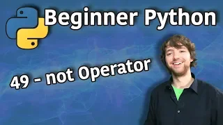 Beginner Python Tutorial 49 - not Operator