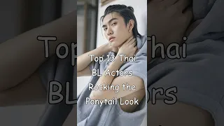 Top 13 Thai BL Actors Rocking the Ponytail Look #blrama #blactor #blseries #longhair