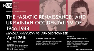 The “Asiatic Renaissance” & Ukrainian Occidentalism of 1946-1948: Mykola Khvylovy vs. Arnold Toynbee