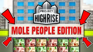 I funded an empire with mole people in the basement in Project Highrise
