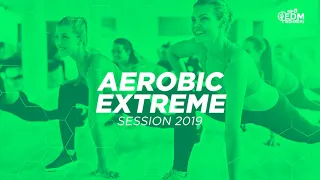 Aerobic Extreme Session 2019 (150 bpm/32 count)