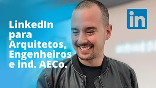 LinkedIn para Arquitetos, Engenheiros e Profissionais da Industria AECo