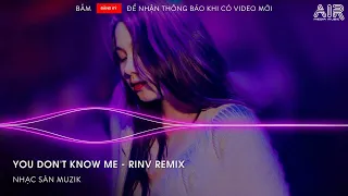 YOU DON'T KNOW ME (UNANA) - RINV REMIX | NHẠC HOT TIKTOK 2024