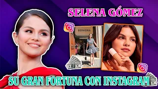 SELENA GÓMEZ GENERA GRAN FORTUNA EN INSTAGRAM