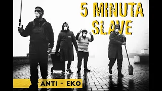 5 Minuta Slave - Anti-eko