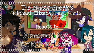 The Music Freaks and Michael, Elizabeth and Chris reacts to Minecraft but TRY NOT TO LAUGH!