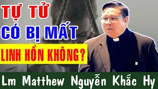 NGƯỜI CÔNG GIÁO TỰ TỬ CÓ MẤT LINH HỒN KHÔNG? | Lm Matthew Nguyễn Khắc Hy Giải Đáp Thắc Mắc