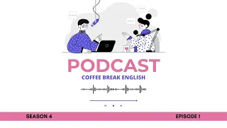 Podcast Tiếng Anh - Coffee Break English - Season 4 - Episode 1