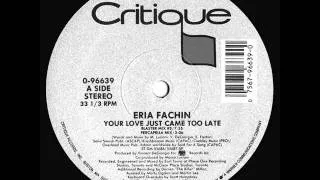 ERIA FACHIN - YOUR LOVE JUST CAME TOO LATE