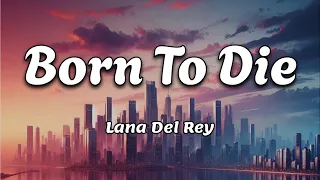 Born To Die  ~ Lana Del Rey | [Lyrics Video] | {speed up} | "we were born to die"