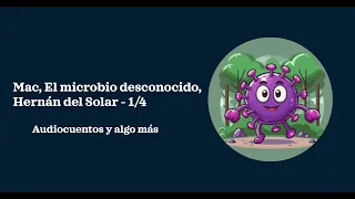 Mac, el microbio desconocido, Hernán del Solar - Audiolibro 1/4