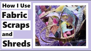 How I Use Fabric Scraps and Shreds