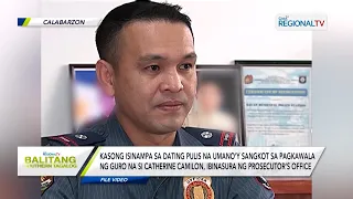 Balitang Southern Tagalog:Kaso laban sa dating pulis na sangkot sa pagkawala ng isang guro,ibinasura