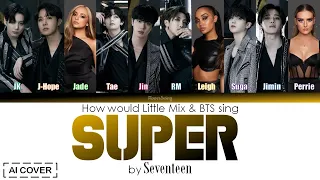 [AI COVER] How would Little Mix & BTS sing SUPER (손오공) by SEVENTEEN