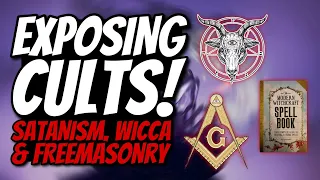 Exposing Cults 2 - Satanism, Wicca, and Freemasonry