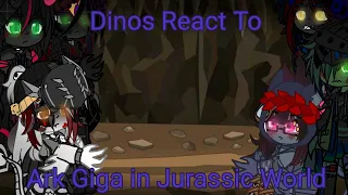 Dinos React to @GojiCenter Ark Giga In Jurassic World ~My AU~