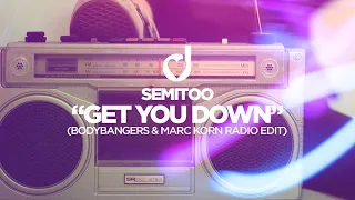 Semitoo – Get You Down (Bodybangers & Marc Korn Radio Edit)