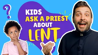 Ask A Priest | What Do We Need To Know About Lent?