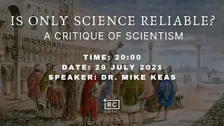 Is Only Science Reliable? - Dr. Mike Keas