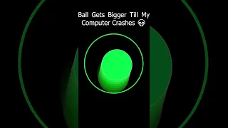 Ball Gets Bigger Till My Computer Crashes