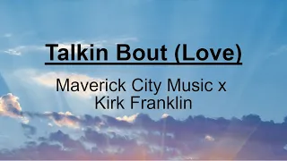 Talkin Bout(Love) [feat. Chandler Moore & Lizzie Morgan]Maverick City Music x Kirk Franklin (LYRICS)