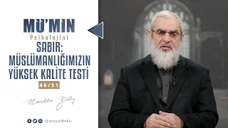 SABIR: MÜSLÜMANLIĞIMIZIN YÜKSEK KALİTE TESTİ | MÜ'MİN PSİKOLOJİSİ | 46/51