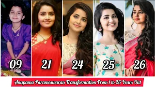 Anupama Parameswaran Transformation From 1 to 26 Years Old .