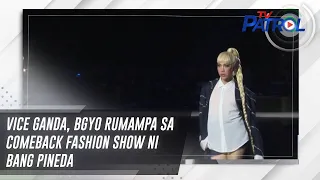 Vice Ganda, BGYO rumampa sa comeback fashion show ni Bang Pineda | TV Patrol