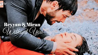 【Reyyan & Miran ❥ Without You】