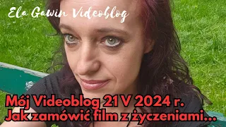 Mój Videoblog 21 V 2024 r. Jak zamówić u mnie film z życzeniami