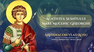 Acatistul Sfantului Gheorghe - Arhidiacon Vlad Rosu