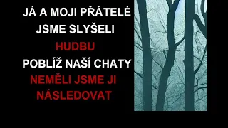 CREEPYPASTA: JÁ A MOJI PŘÁTELÉ JSME SLYŠELI HUDBU POBLÍŽ NAŠÍ CHATY NEMĚLI JSME JI NÁSLEDOVAT(CZ,SK)