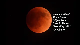 Super Blood Moon Lunar Eclipse Time Lapse 15/16 May 2022 | Complete Eclipse From Start To Finish