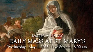 Daily Mass at St. Mary's - Wednesday, May 4, 2022 - 8:00 am