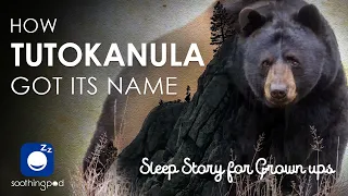 Bedtime Sleep Stories | 🐻 How Tutokanula Got Its Name ⛰️ A Yosemite Legend | Relaxing Sleep Story