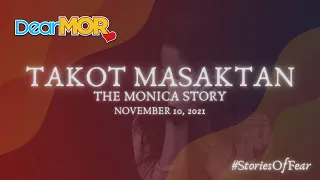 Dear MOR: "Takot Masaktan" The Monica Story (Stories of Fear) 11-10-21