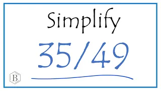 How to Simplify the Fraction 35/49