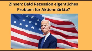 Zinsen: Bald Rezession eigentliches Problem für Aktienmärkte? Marktgeflüster