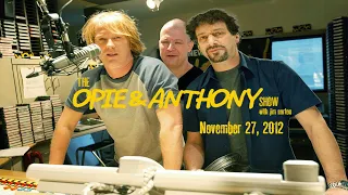 The Opie and Anthony Show - November 27, 2012 (Full Show)