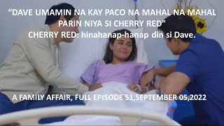 "DAVE UMAMIN NA KAY PACO NA MAHAL NIYA SI CHERRY "FULL EPISODE 51,SEPTEMBER 05,2022,A FAMILY AFFAIR