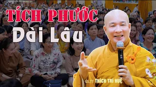 Tích Phước Cho Ta Và Gia Đình :Lâu Dài - Cực hay. Thầy Thích Trí Huệ